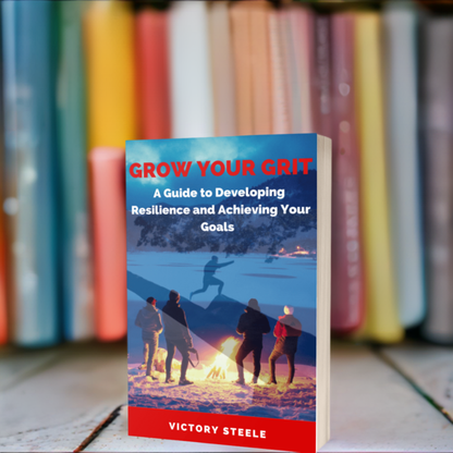 GROW YOUR GRIT: A Guide to Developing Resilience and Achieving Your Goals